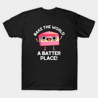 Bake The World A Batter Place Cute Cake Pun T-Shirt